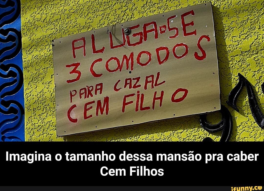 Imagina o tamanho dessa mansão pra caber
Cem Filhos - Imagina o tamanho dessa mansão pra caber Cem Filhos