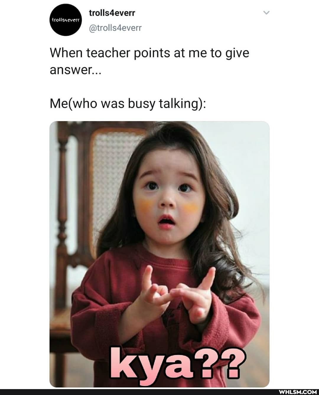 tolls4everr
@trolls4everr
When teacher points at me to give answer...
was busy talking):