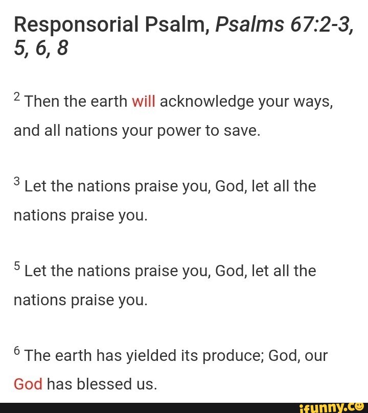 Responsorial Psalm, Psalms 5, 6,8 Then the earth will acknowledge your