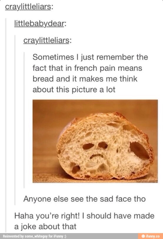 Iittlebabydear: Sometimes I just remember the fact that in french pain