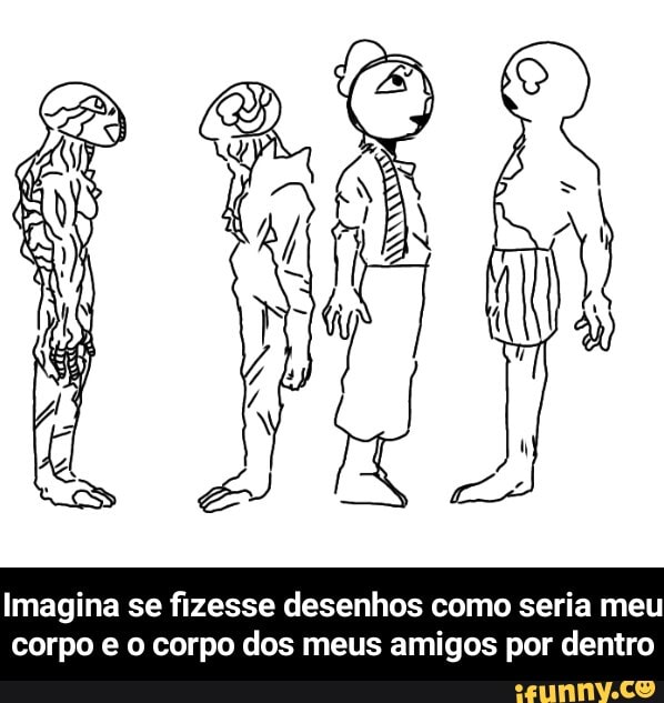 Imagina se fizesse desenhos como seria meu corpo e o corpo dos meus amigos por dentro - Imagina se fizesse desenhos como seria meu corpo e o corpo dos meus amigos por dentro