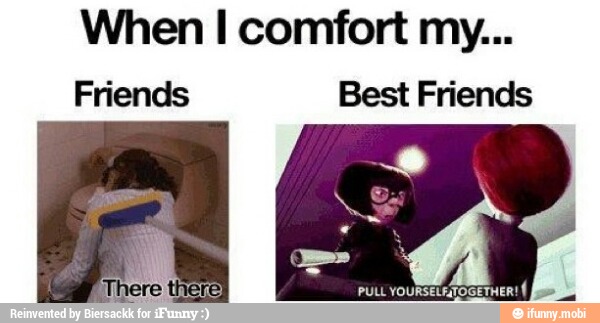 When I comfort
Friends Best Friends