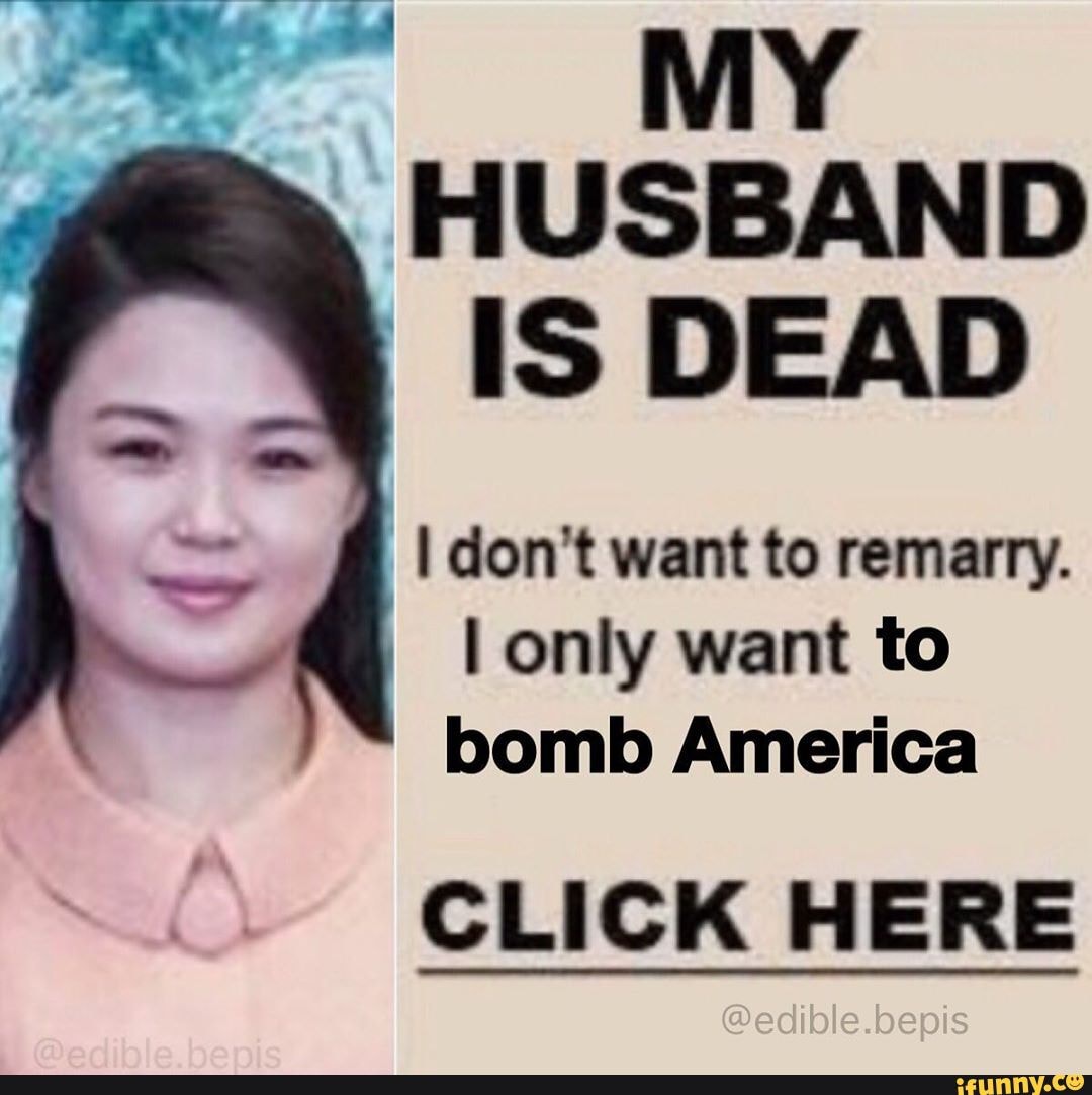 MY HUSBAND IS DEAD
I don't want to remarry.
I only want to bomb America
CLICK HERE
