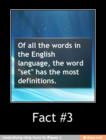 Of all the words in
the English
language, the word
"set" has the most
definitions.
Fact #3 - Fact #3