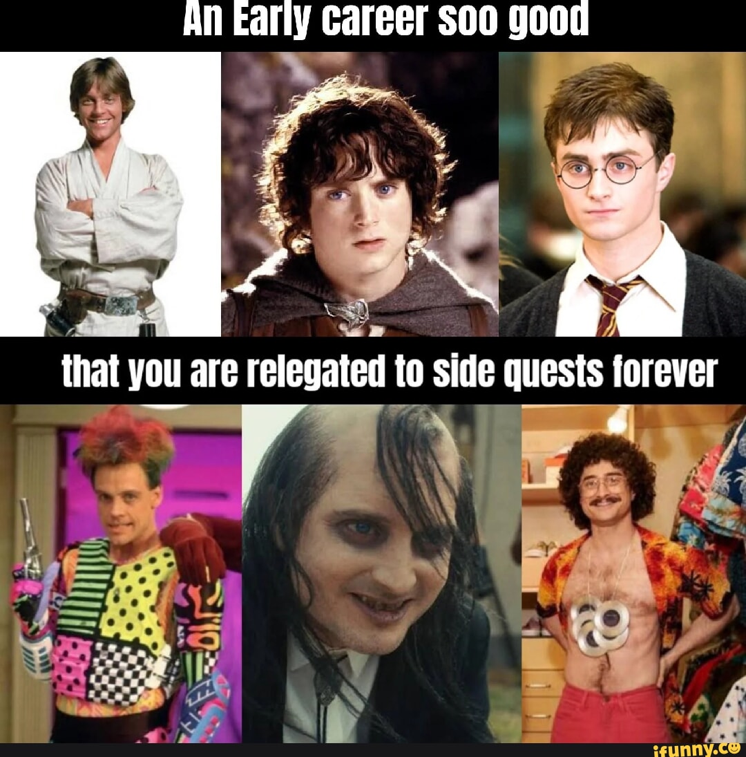 Relegate Meme An Early Career Soo good ha that you are relegated to side quests ...