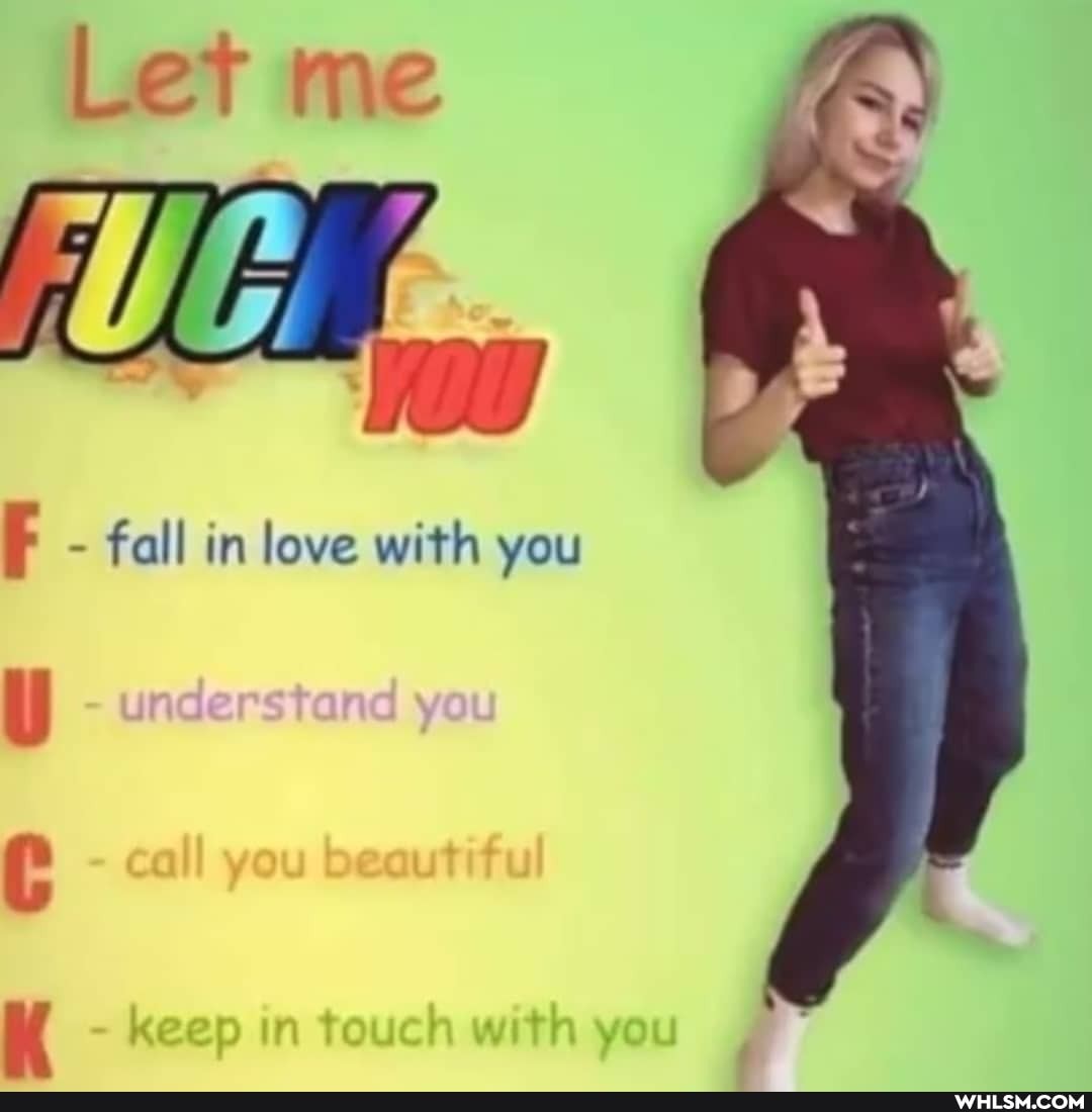 Let me
WE
- fall in love with you
C - call you beautiful
M - keep in touch with you