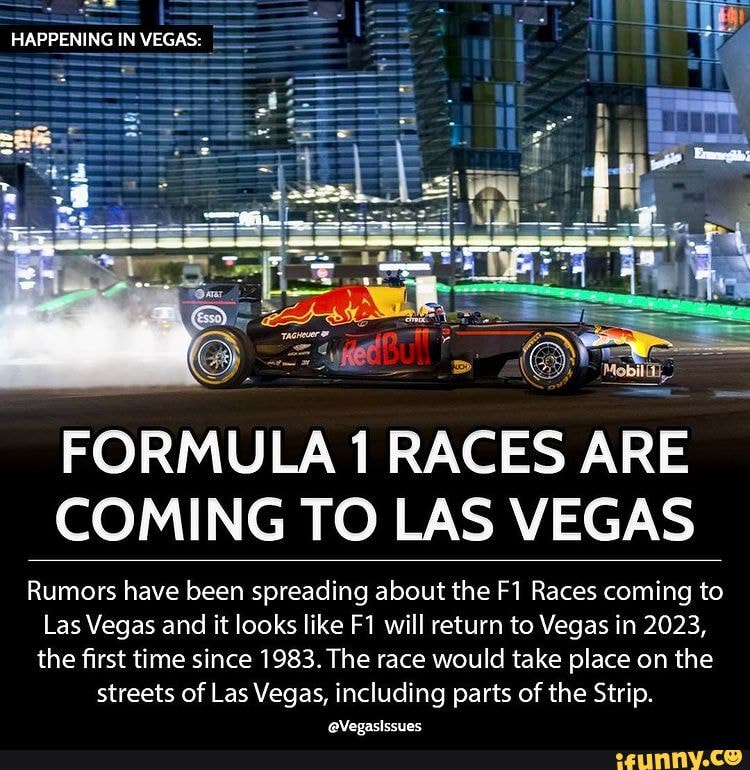 HAPPENING IN VEGAS FORMULA 1 RACES ARE COMING TO LAS VEGAS Rumors have