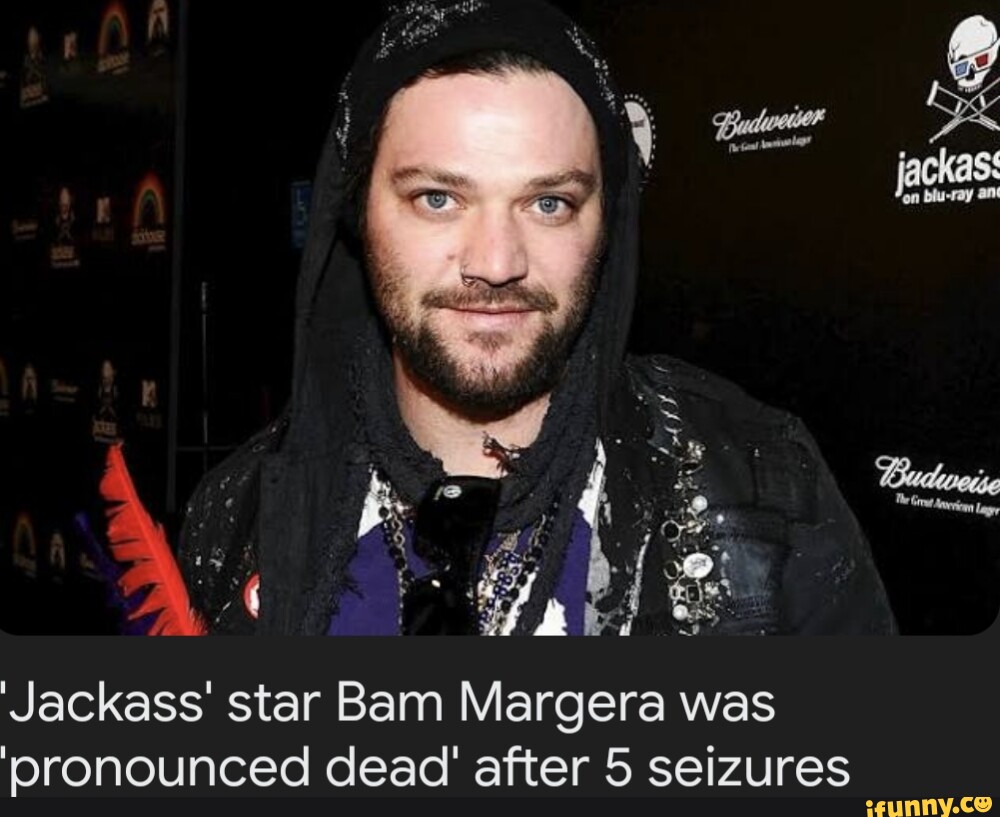 Jackass Jackass' Star Bam Margera Was 'oronounced Dead' After 5 ...