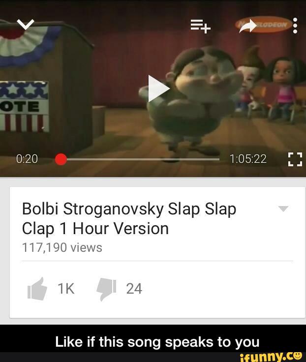 Bolbi Stroganovsky Slap Slap Clap 1 Hour Version 117 190 Views Like If This Song Speaks To You