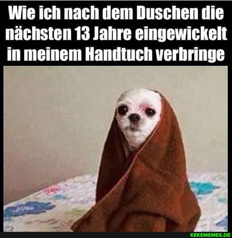 Wie ich nach dem Duschen die nächsten 13 Jahre eingewickelt in meinem Handtuch verbringe