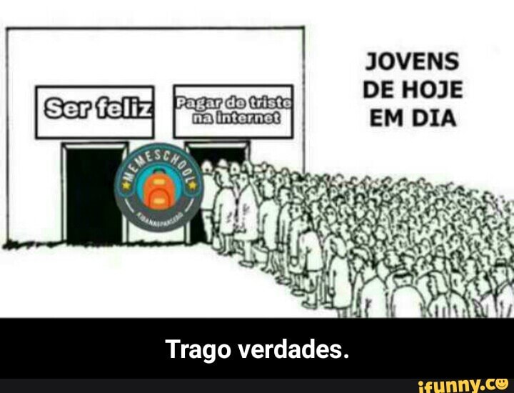 JOVENS
Trago verdades. - Trago verdades.