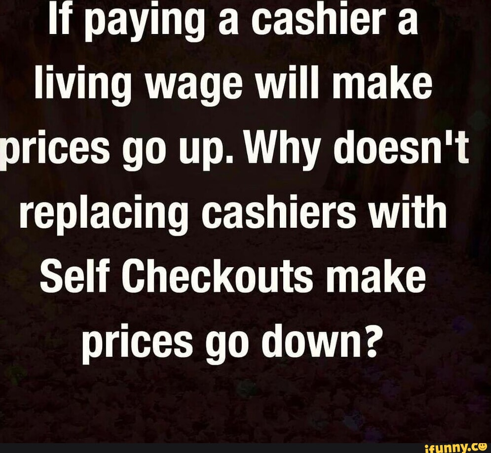 If paying a cashier a living wage will make prices go up. Why doesn't ...