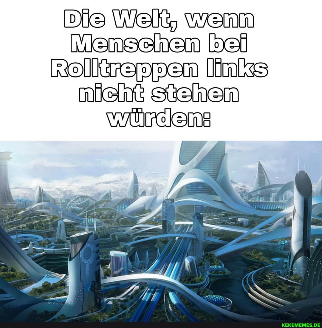wenn bei
Rolltreppenglinks stehen
4