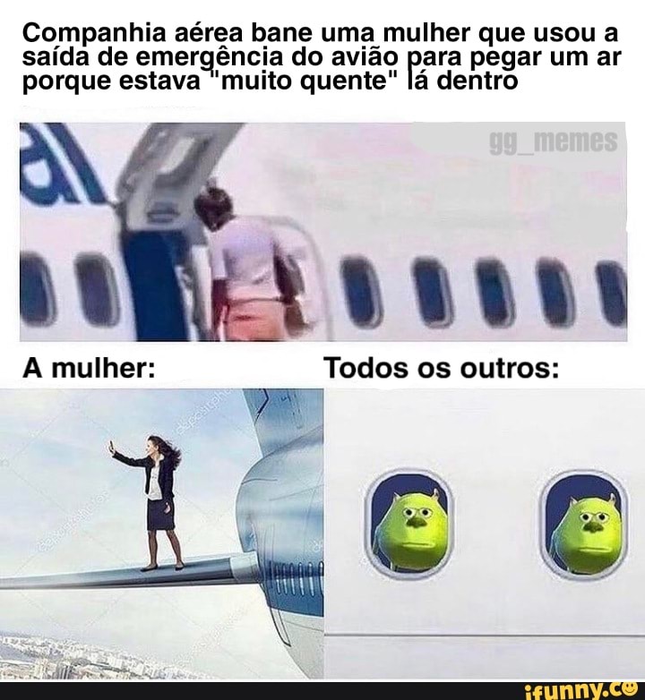 Companhia aérea bane uma mulher que usou a saída de emergência do avião para pegar um ar porque estava "muito quente" lá dentro
A mulher: Todos os outros: