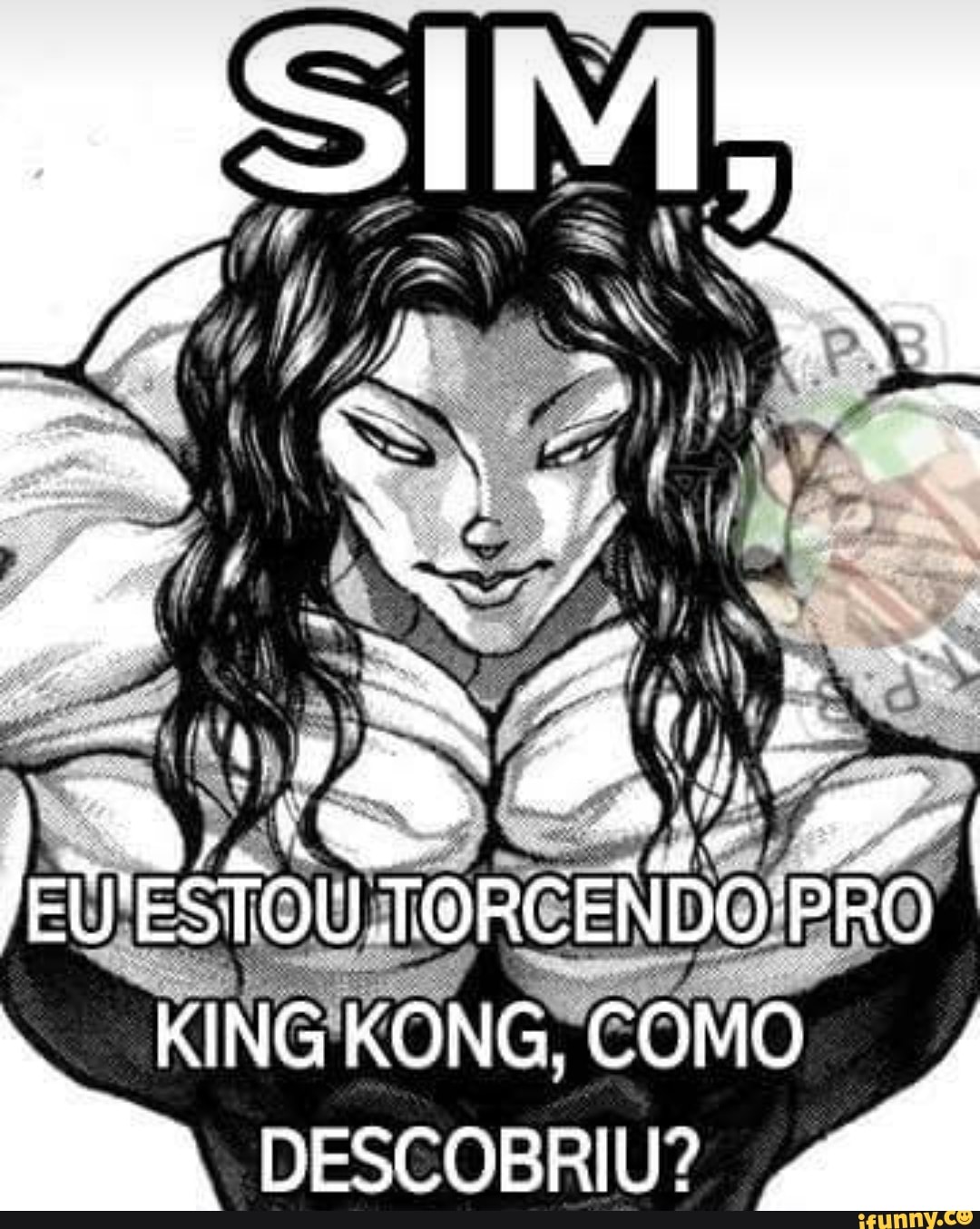 SS
EVTESTOU TORC ENDO: PRO
KING KONG, COMO DESCOBRIU?