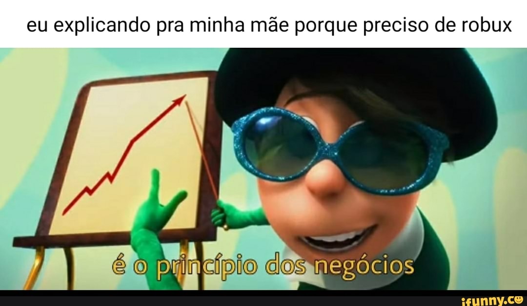 eu explicando pra minha mãe porque preciso de robux
negócios