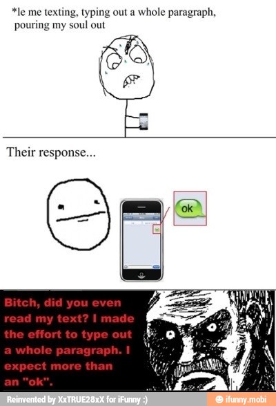 *le me texting, typing out a
whole paragraph,
pouring my
Their response...