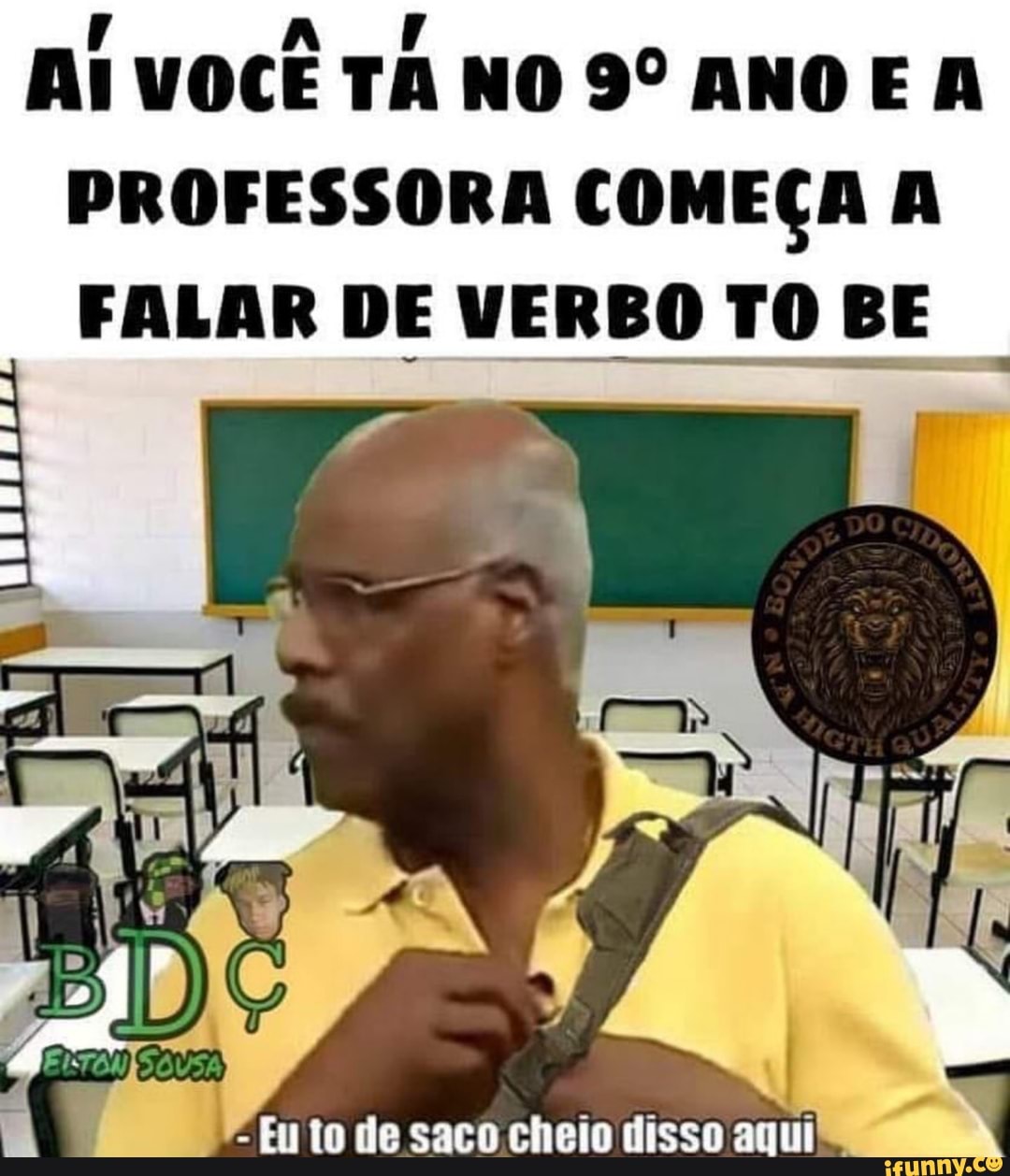 AI VOCE TA NO 9º ANO E A
PROFESSORA COMEÇA A
FALAR DE VERBO TOBE
I