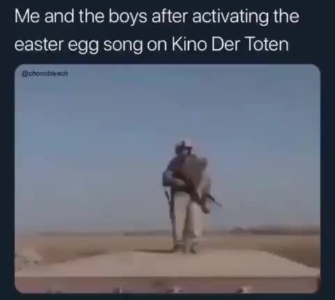 Alex Can U Imagine On Instagram Lmfaooo Yes Me And The Boys After Activating The Easter Egg Song On Kino Der Toten Ifunny