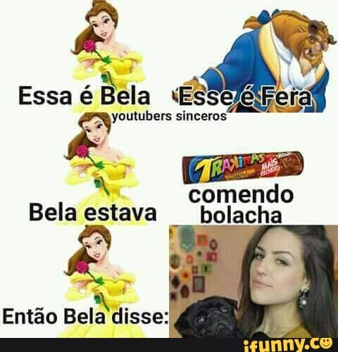comendo
Belaestava bolacha
Então Bela disse: