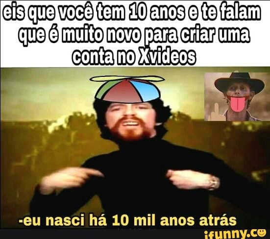 -eu nasci há 10 mil anos atrás