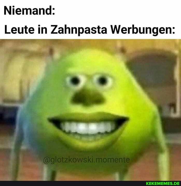 Niemand:
Leute in Zahnpasta Werbungen: