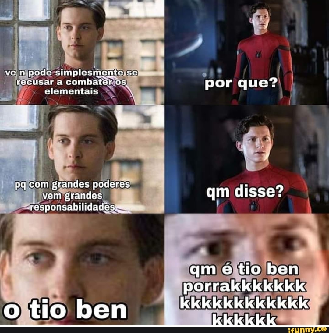 n pode simplesmento sc
cecusar a combaiér os por que?
elementais
com grandes poderes
vem grandes qm disse?
responsabilidades .
qm é tio ben porrakkkkkkk
o tio ben kkkkkkkkk kkk