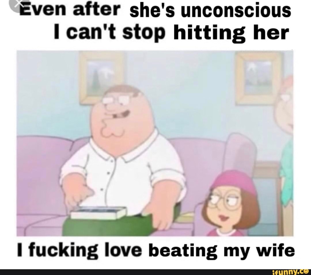 Even After Shes Unconscious Cant Stop Hitting Her Ree Cd Fucking Love Beating My Wife Ifunny 0940