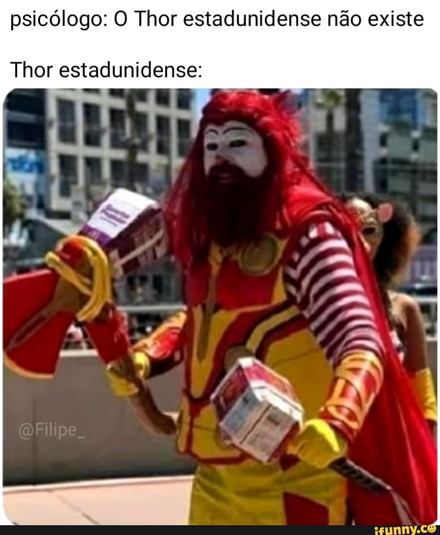 psicólogo: O Thor estadunidense não existe
Thor estadunidense: