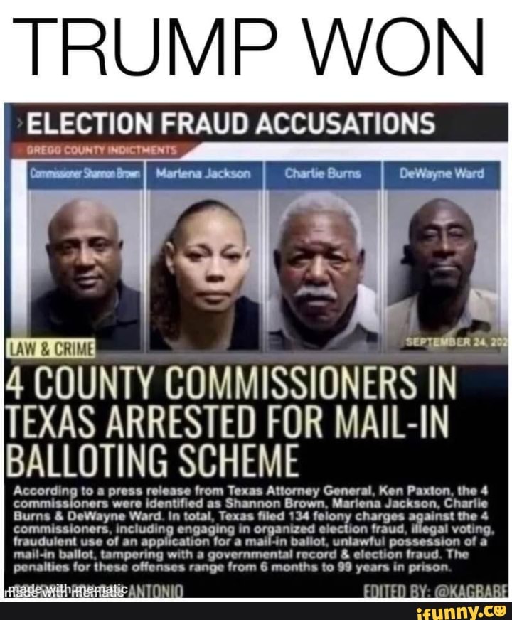 TRUMP WON ELECTION FRAUD ACCUSATIONS GREGG COUNTY INDICTMENTS 4 COUNTY