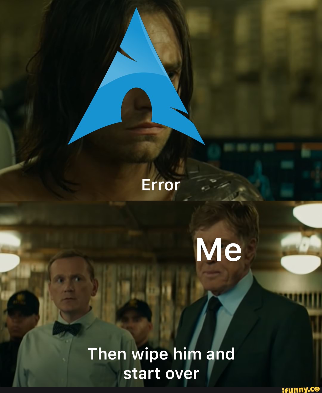 Error
Me
Then wipe him and start over