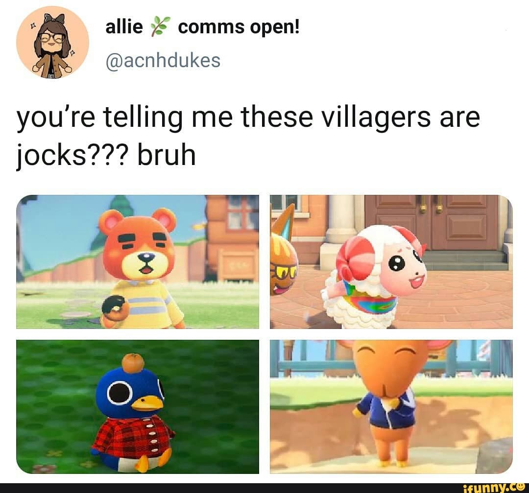 youre telling me these villagers are
jocks??? bruh