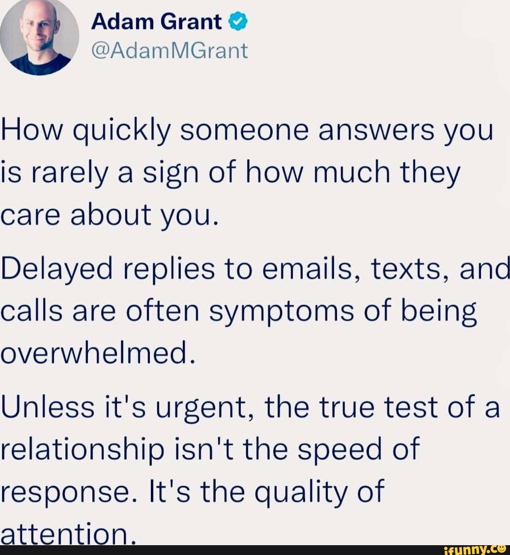 Adam Grant @ How quickly someone answers you is rarely a sign of 