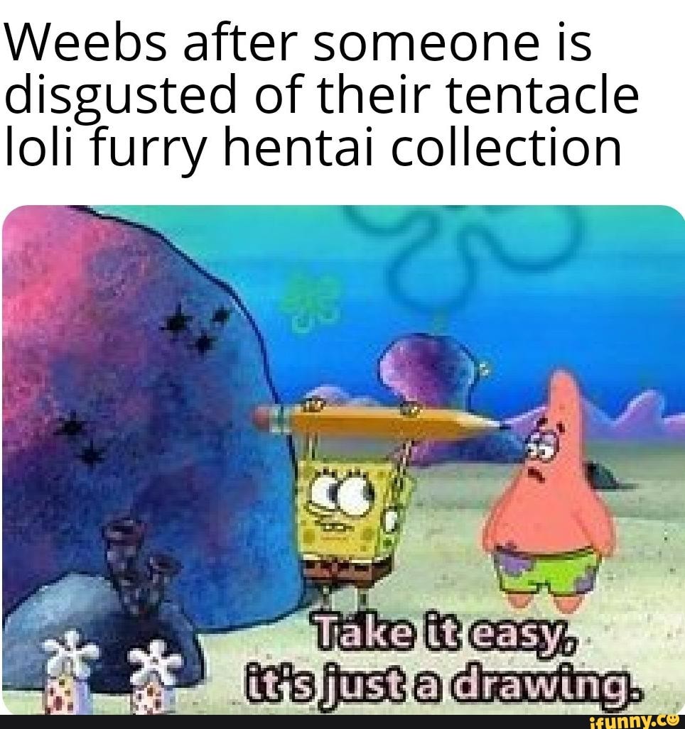 Weebs after someone is disgusted of their tentacle IoIi furry hentai  collection - iFunny