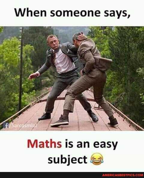 When someone says,
Maths is an easy subject