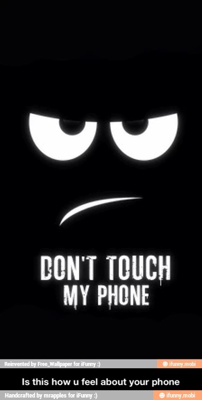 DON'T TOUCH
MY PHONE - Is this how u feel about your phone