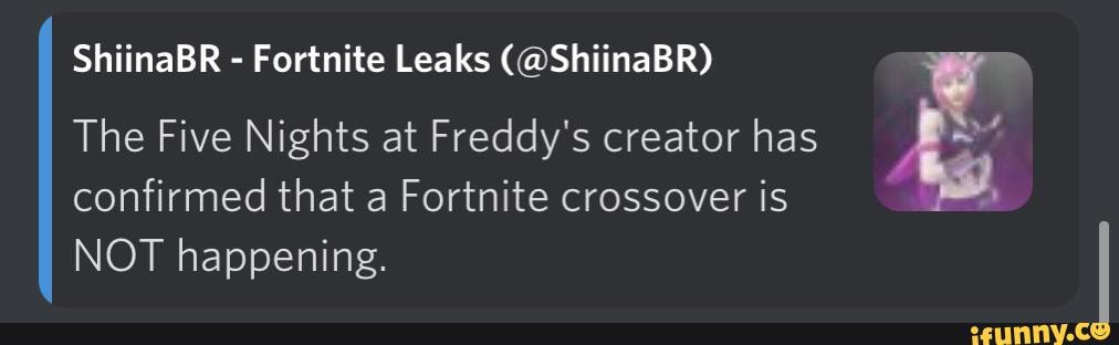 ShiinaBR - Fortnite Leaks (@ShiinaBR)
The Five Nights at Freddy's creator has confirmed that a Fortnite crossover is
NOT happening.