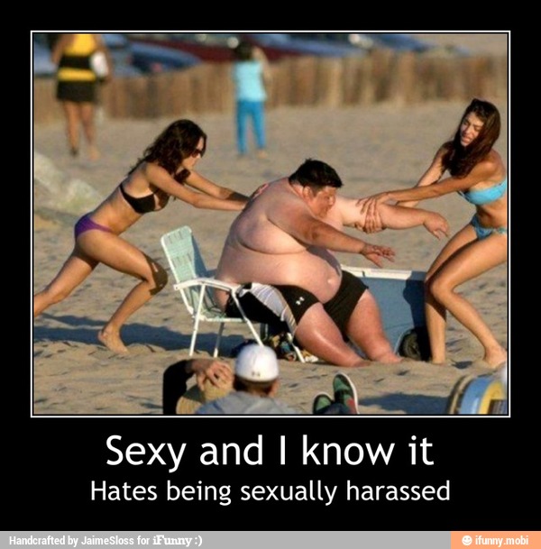 Sexy and I know it
Hates being sexually harassed - Sexy and I know it
Hates being sexually harassed