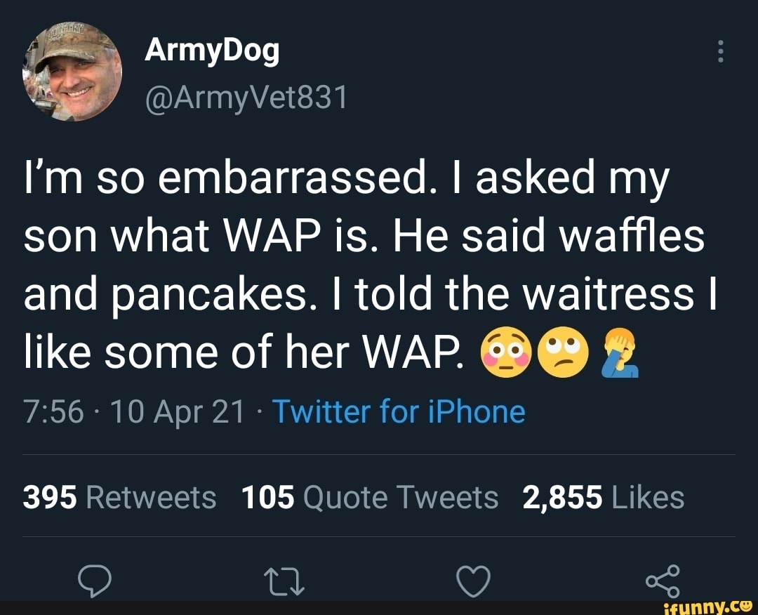 Armydog Armyvet1 I M So Embarrassed I Asked My Son What Wap Is He Said Waffles