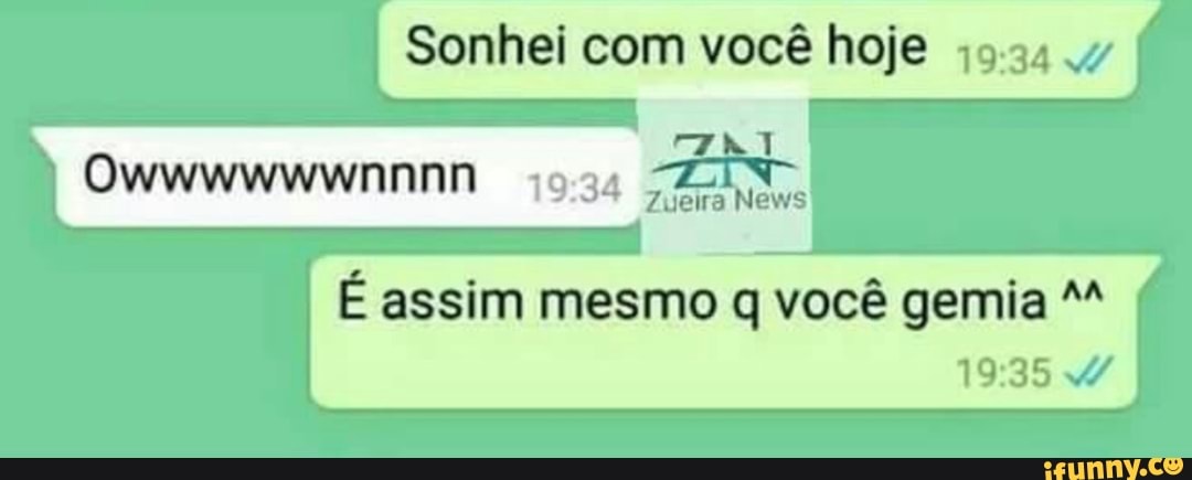 Sonhei com você hoje 35.34
É assim mesmo q você gemia M