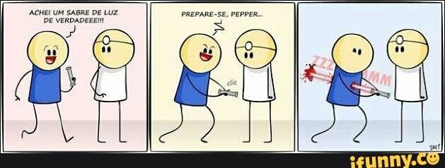 ACHEI UM SABRE DE LUZ
'DE VERDADEEE!
PREPARE-SE, PEPPER.