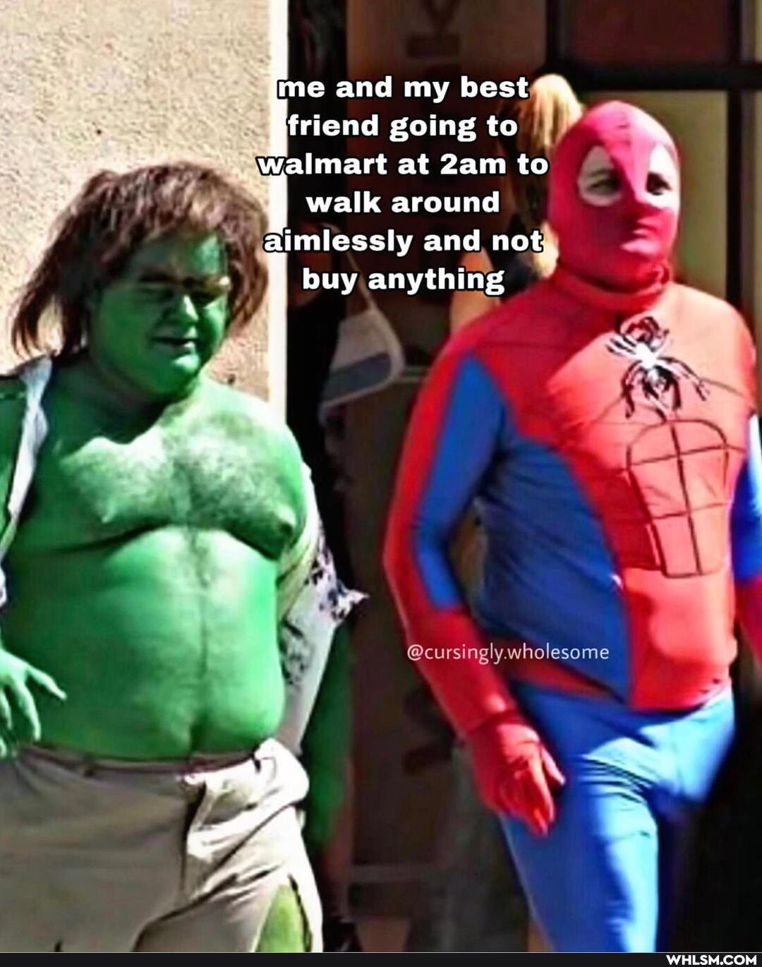me and my best friend going to walmart at to walk around aimlessly and not buy anything
@cursingly. wholesome