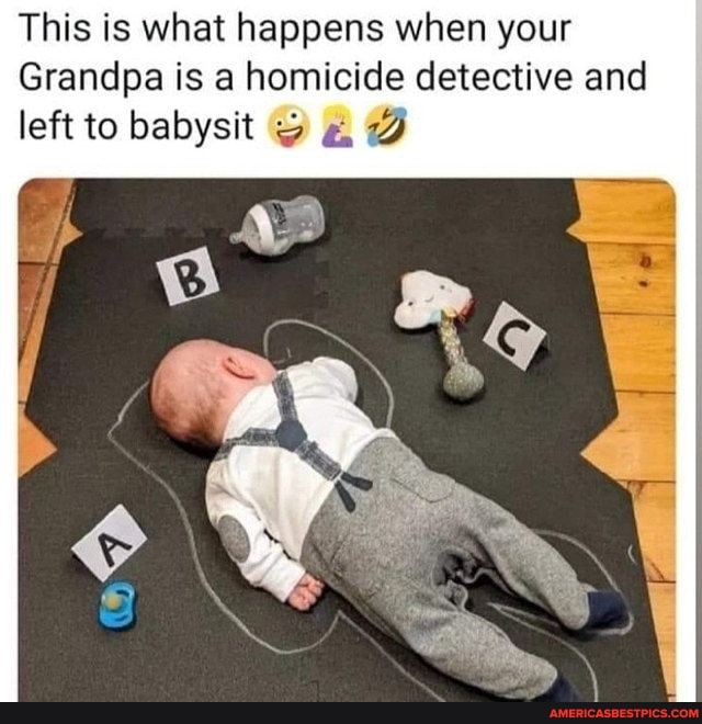 This is what happens when your
Grandpa is a homicide detective and left to babysit