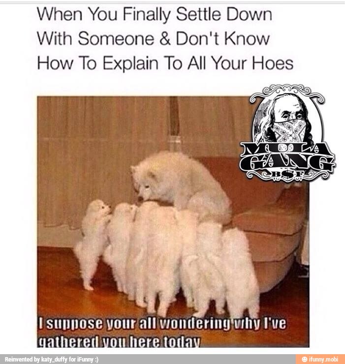 When You Finally Settle Down
With Someone Don't Know
How To Explain To All Your Hoes
LAR
E
