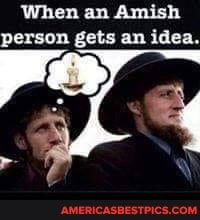 When an Amish person gets an idea.