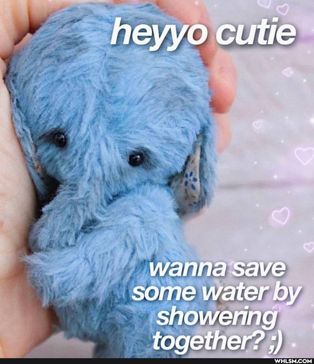 heyyo cutie
wanna save
some water by showering together? .