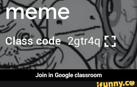 Join In Google Classroom Join In Google Classroom Ifunny