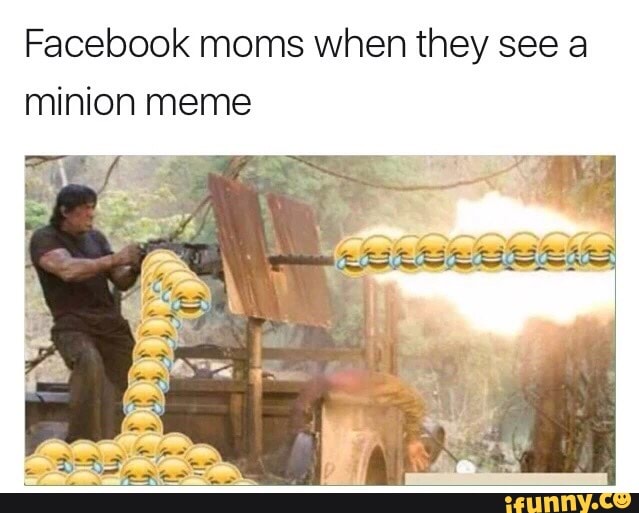 Facebook Moms When They See A Minion Meme Ifunny