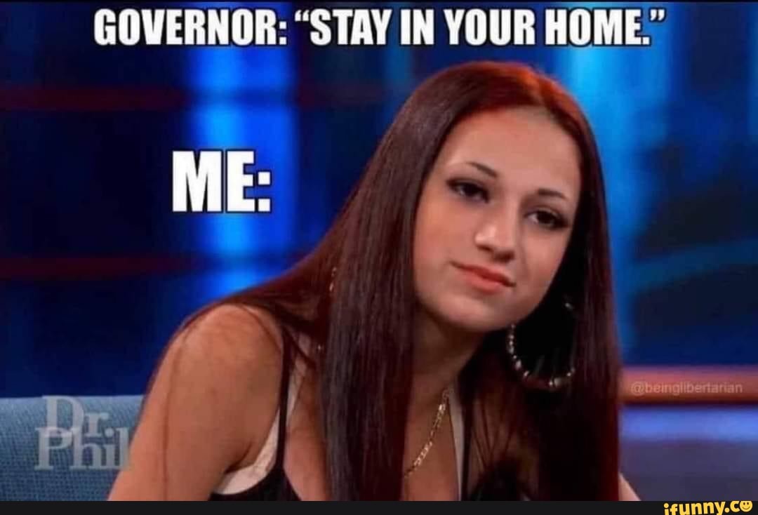 GOWERNUR: "STAY IN YOUR HOME."
ME: