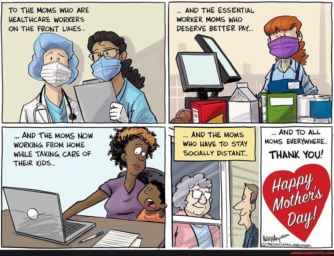TO THE MOMS WHO ARE HEALTHCARE WORKERS ON THE FRONT LINES..
AND THE MOMS NOW WORKING FROM HOME WHILE TAKING CARE OF THEIR KIDS...
AND THE ESSENTIAL WORKER MOMS WHO DESERVE BETTER PAY...
AND THE MOMS AND TO ALL WHO HAVE TO STAY I I MOMS EVERYWHERE...
SOCIALLY DISTANT. THANK You!